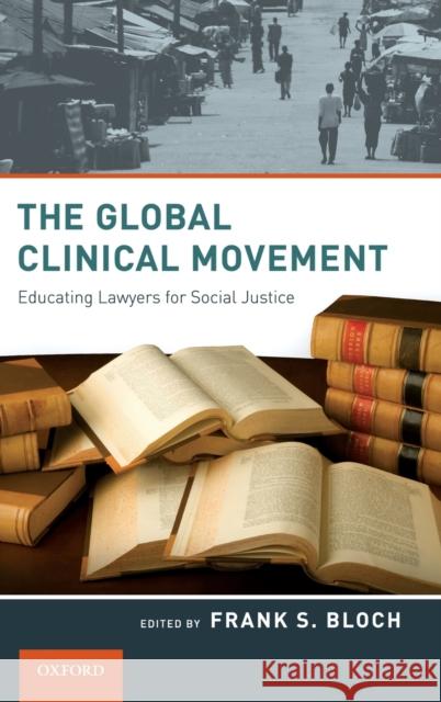 The Global Clinical Movement: Educating Lawyers for Social Justice Bloch, Frank S. 9780195381146 0