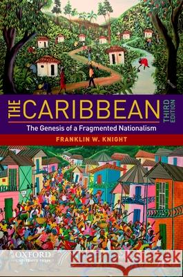 The Caribbean: The Genesis of a Fragmented Nationalism Franklin W. Knight 9780195381337