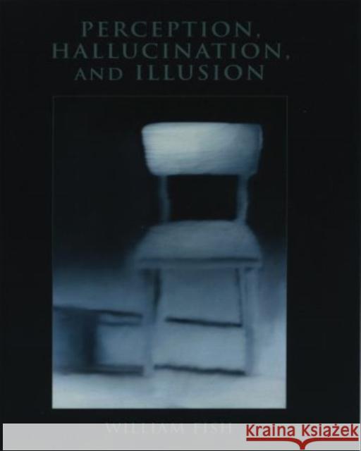 Perception, Hallucination, and Illusion William Fish 9780195381344 Oxford University Press, USA