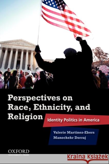 Perspectives on Race, Ethnicity, and Religion: Identity Politics in America Martinez-Ebers, Valerie 9780195381702 Oxford University Press, USA