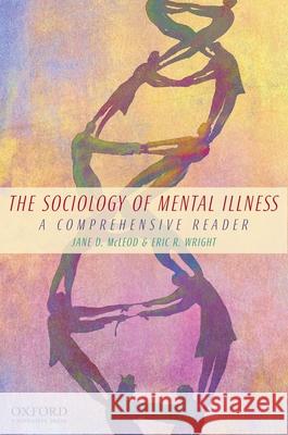 The Sociology of Mental Illness: A Comprehensive Reader Jane D. McLeod Eric R. Wright 9780195381719 Oxford University Press, USA
