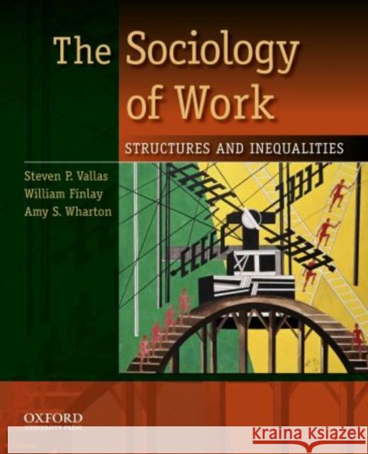 The Sociology of Work: Structures and Inequalities Vallas, Steven P. 9780195381726