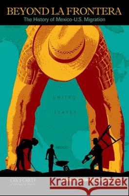 Beyond La Frontera: The History of Mexico-U.S. Migration Mark Overmyer-Velazquez 9780195382228 Oxford University Press, USA