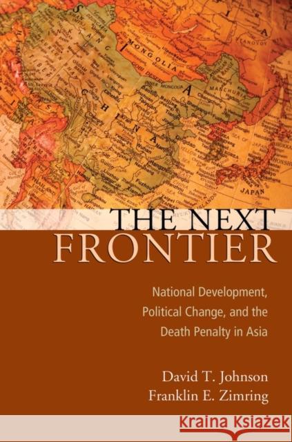 Next Frontier: National Development, Political Change, and the Death Penalty in Asia Johnson, David T. 9780195382457
