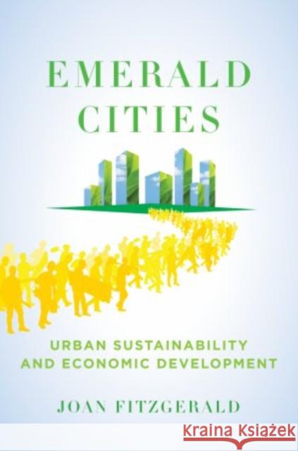 Emerald Cities: Urban Sustainability and Economic Development Fitzgerald, Joan 9780195382761