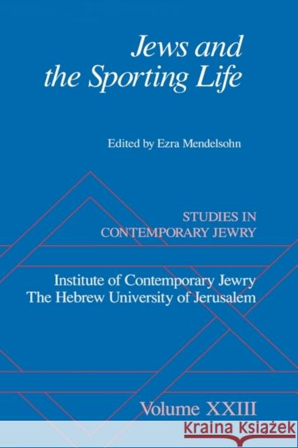 Jews and the Sporting Life: Studies in Contemporary Jewry XXIII Mendelsohn, Ezra 9780195382914 Oxford University Press, USA