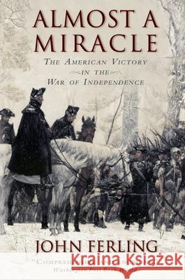 Almost a Miracle: The American Victory in the War of Independence John Ferling 9780195382921