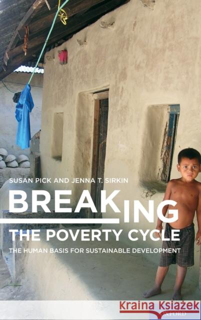 Breaking the Poverty Cycle: The Human Basis for Sustainable Development Pick, Susan 9780195383164