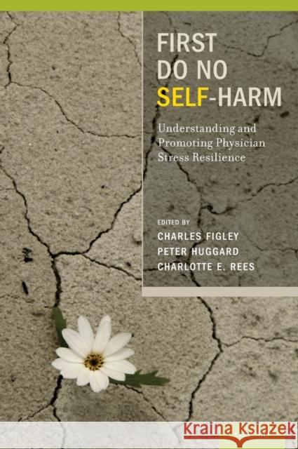 First Do No Self Harm: Understanding and Promoting Physician Stress Resilience Figley, Charles 9780195383263 Oxford University Press, USA
