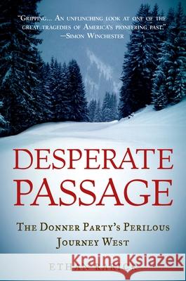 Desperate Passage: The Donner Party's Perilous Journey West Ethan Rarick 9780195383317 Oxford University Press, USA