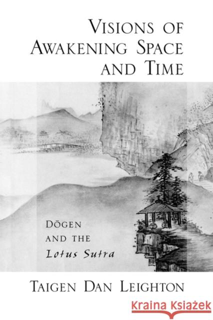 Visions of Awakening Space and Time: Dōgen and the Lotus Sutra Leighton, Taigen Dan 9780195383379