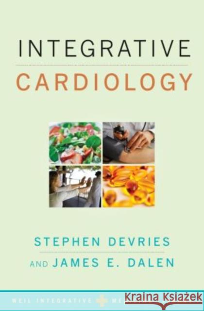 Integrative Cardiology Stephen DeVries James Dalen 9780195383461 Oxford University Press, USA