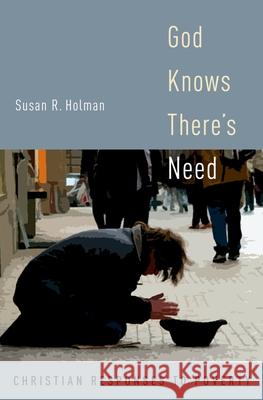 God Knows There's Need: Christian Responses to Poverty Susan R. Holman 9780195383621