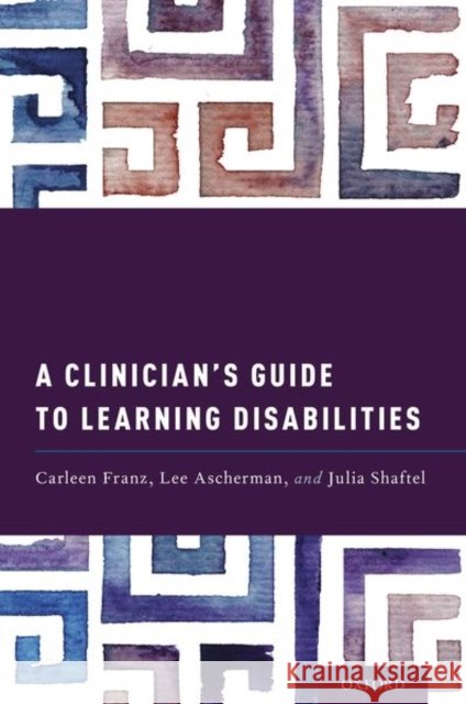 A Clinician's Guide to Learning Disabilities Carleen Franz Lee Ascherman Julia Shaftel 9780195383997