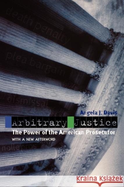 Arbitrary Justice: The Power of the American Prosecutor Davis, Angela J. 9780195384734 0
