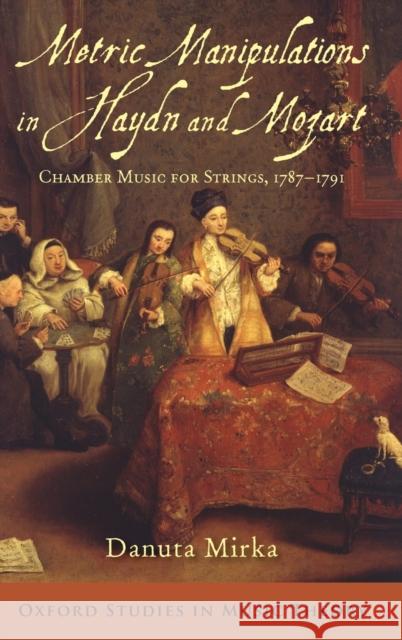 Metric Manipulations in Haydn and Mozart Mirka, Danuta 9780195384925 Oxford University Press, USA