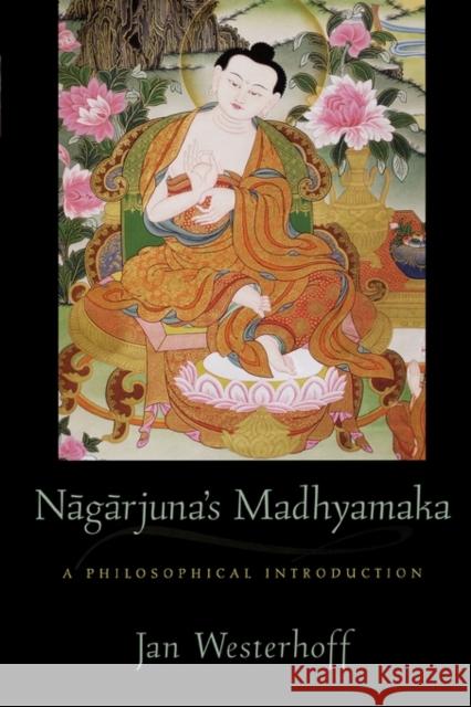 Nagarjuna's Madhyamaka: A Philosophical Introduction Westerhoff, Jan 9780195384963