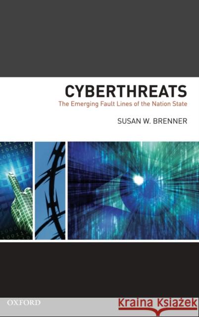 Cyberthreats: The Emerging Fault Lines of the Nation State Brenner, Susan W. 9780195385014 Oxford University Press, USA