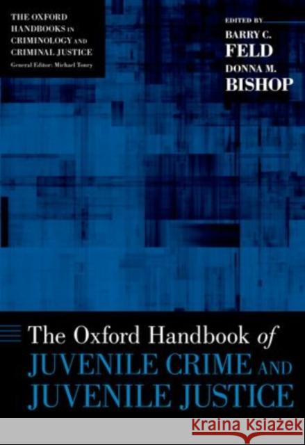 The Oxford Handbook of Juvenile Crime and Juvenile Justice Barry C. Feld Donna M. Bishop 9780195385106