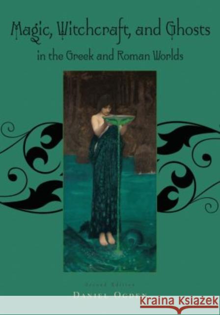 Magic, Witchcraft and Ghosts in the Greek and Roman Worlds: A Sourcebook Ogden, Daniel 9780195385205