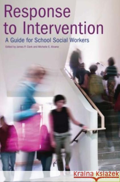 Response to Intervention: A Guide for School Social Workers Clark, James P. 9780195385502 Oxford University Press, USA