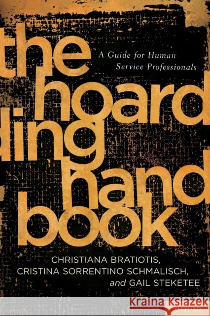 Hoarding Handbook: A Guide for Human Service Professionals Bratiotis, Christiana 9780195385519 Oxford University Press, USA
