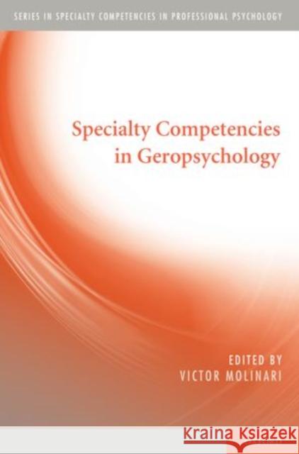 Specialty Competencies in Geropsychology Victor Molinari 9780195385670 Oxford University Press, USA