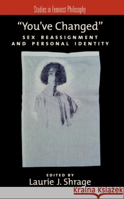 You've Changed: Sex Reassignment and Personal Identity Shrage, Laurie J. 9780195385717 Oxford University Press, USA