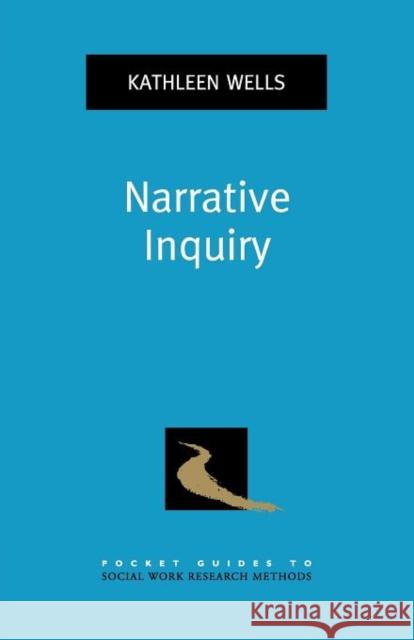 Narrative Inquiry Kathleen Wells 9780195385793 Oxford University Press, USA