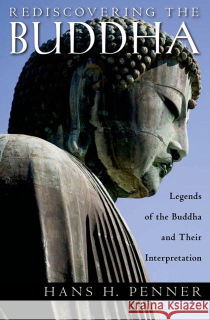 Rediscovering the Buddha: The Legends and Their Interpretations Penner, Hans H. 9780195385823 Oxford University Press, USA