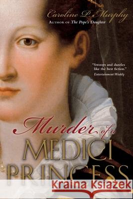 Murder of a Medici Princess Caroline P Murphy 9780195385830 Oxford University Press Inc