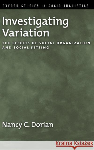 Investigating Variation: The Effects of Social Organization and Social Setting Dorian, Nancy C. 9780195385939 Oxford University Press, USA