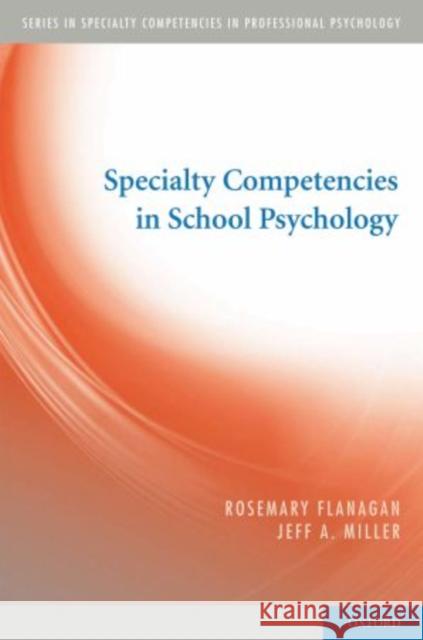 Specialty Competencies in School Psychology Flanagan, Rosemary; Miller, Jeffrey A.; 0 9780195386325