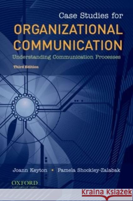 Case Studies for Organizational Communication: Understanding Communication Processes Keyton, Joann 9780195386721