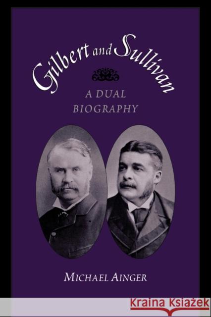 Gilbert and Sullivan: A Dual Biography Ainger, Michael 9780195386936 0
