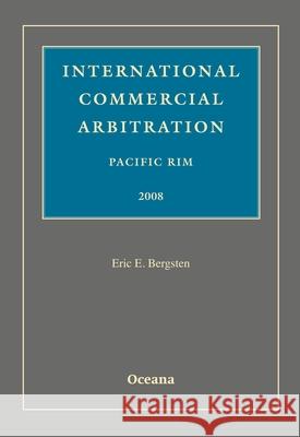 International Commercial Arbitration Pacific Rim 2008 Eric E. Bergsten 9780195387025 Oxford University Press, USA