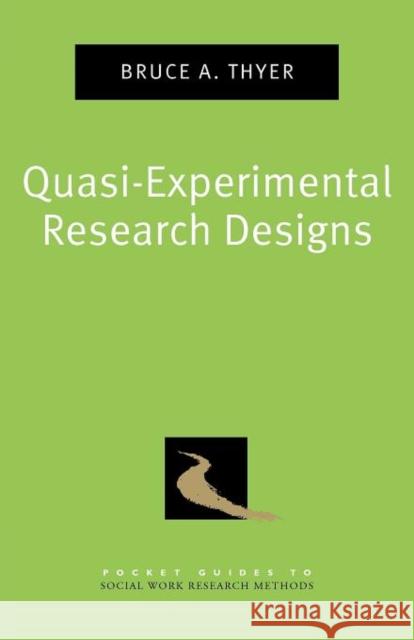 Quasi-Experimental Research Designs Bruce A. Thyer 9780195387384