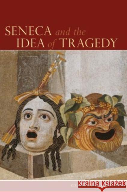 Seneca and the Idea of Tragedy Gregory Allan Staley 9780195387438 Oxford University Press, USA