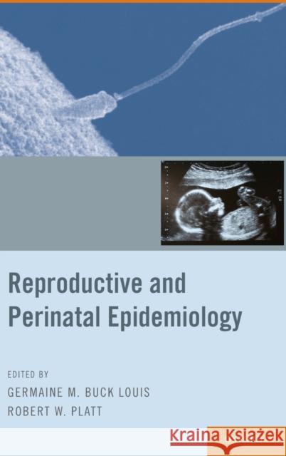 Reproductive and Perinatal Epidemiology Germaine Buck Louis Germaine M. Buc Robert W. Platt 9780195387902