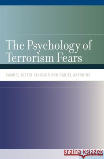 Psychology of Terrorism Fears Sinclair, Samuel Justin 9780195388114 Oxford University Press, USA