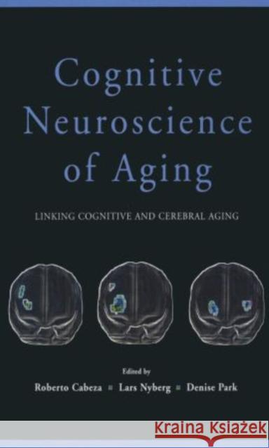 Cognitive Neuroscience of Aging: Linking Cognitive and Cerebral Aging Cabeza, Roberto 9780195388220