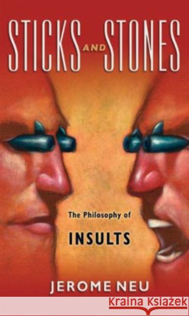 Sticks and Stones: The Philosophy of Insults Neu, Jerome 9780195388244 Oxford University Press, USA