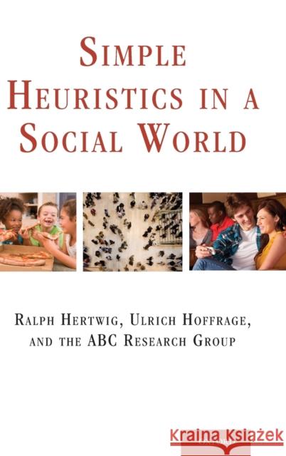 Simple Heuristics in a Social World Ralph Hertwig Ulrich Hoffrage Abc Researc 9780195388435 Oxford University Press, USA