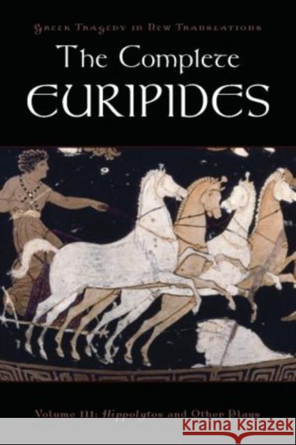 The Complete Euripides: Volume III: Hippolytos and Other Plays Euripides 9780195388770