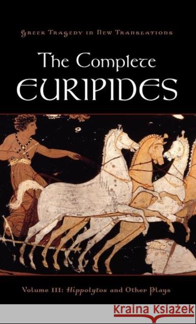 The Complete Euripides: Volume III: Hippolytos and Other Plays Euripides 9780195388787
