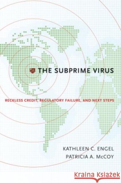 The Subprime Virus: Reckless Credit, Regulatory Failure, and Next Steps Engel, Kathleen C. 9780195388824 Oxford University Press