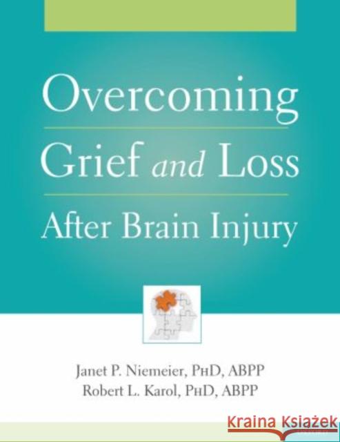 Overcoming Grief and Loss After Brain Injury Janet P. Niemeier Robert Karol 9780195388954 Oxford University Press, USA