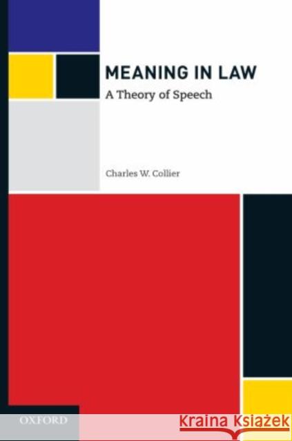 Meaning in Law: A Theory of Speech Collier, Charles W. 9780195388978