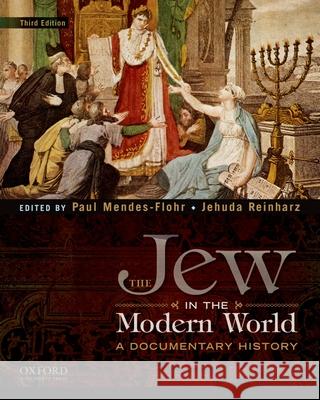 The Jew in the Modern World: A Documentary History Paul Mendes-Flohr Jehuda Reinharz 9780195389067 Oxford University Press, USA