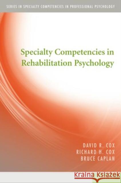 Specialty Competencies in Rehabilitation Psychology David R. Cox Richard H. Cox Bruce Caplan 9780195389241